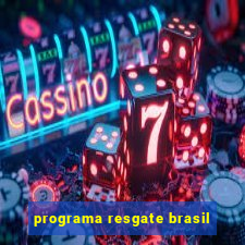 programa resgate brasil